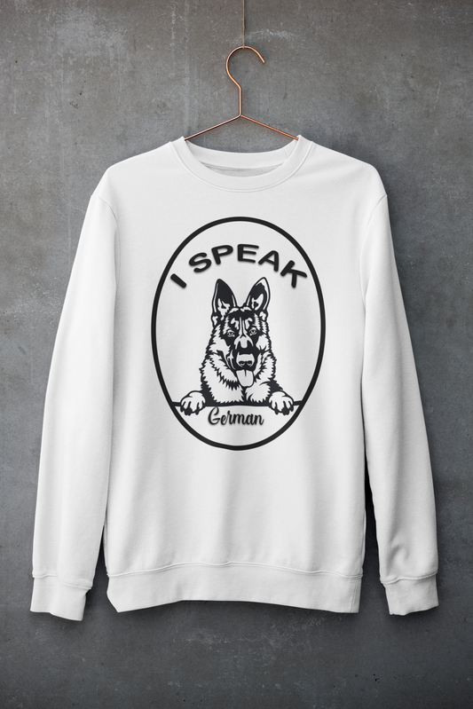 I speak.....German Shepherd Crewneck Sweatshirt or Hoodie