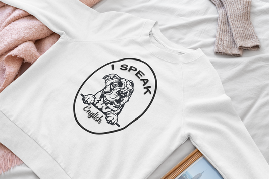 I speak.....English Bulldog Crewneck Sweatshirt or Hoodie